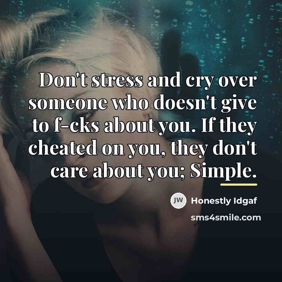 “Don't stress and cry over someone who doesn't give to…” quote by Honestly Idgaf