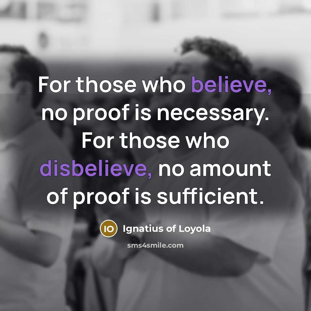 “For those who believe, no proof is necessary. For those…” quote by Ignatius of Loyola