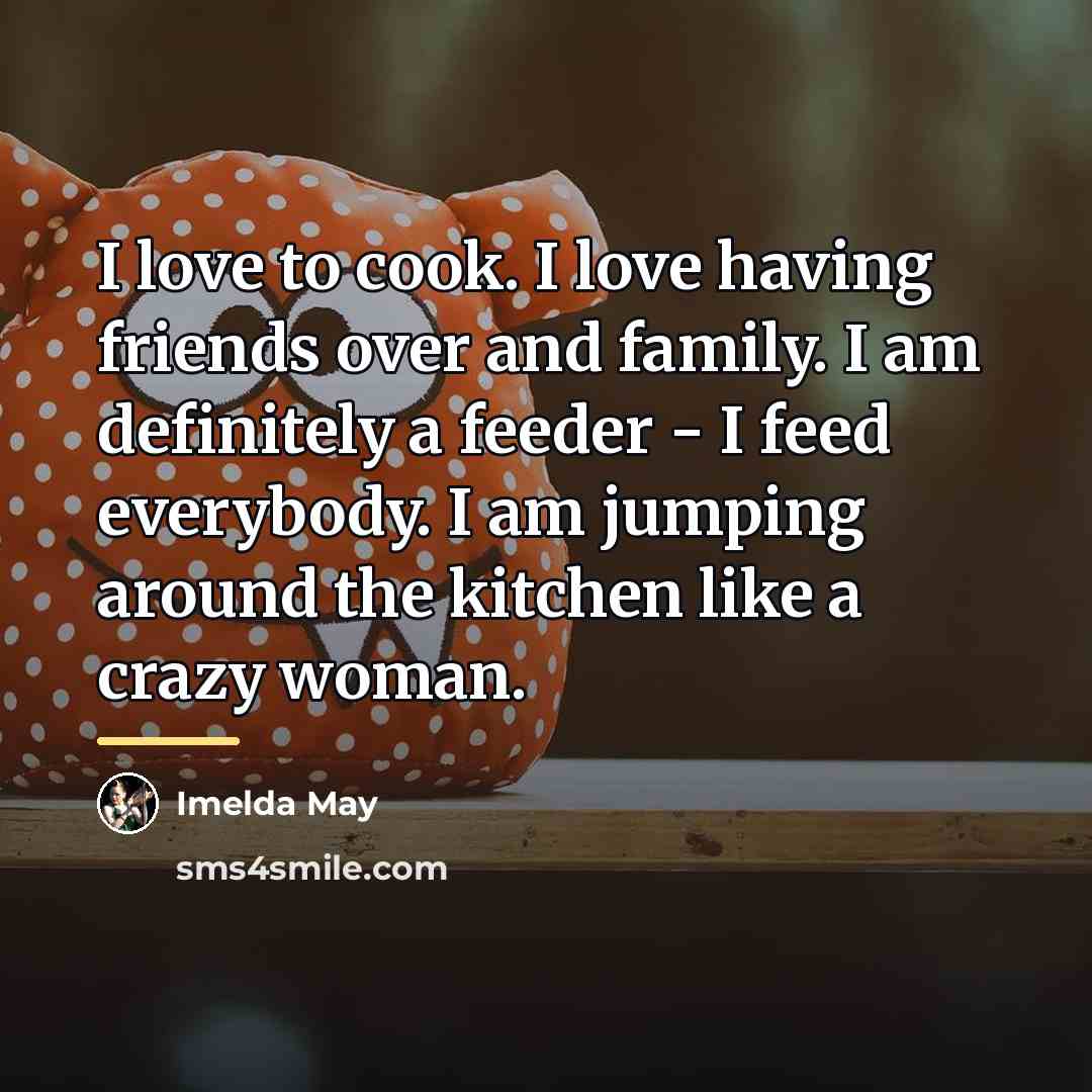 “I love to cook. I love having friends over and…” quote by Imelda May