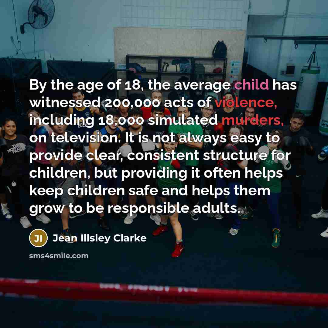 “By the age of 18, the average child has witnessed…” quote by Jean Illsley Clarke