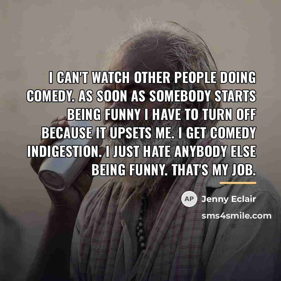 “I can't watch other people doing comedy. As soon as…” quote by Jenny Eclair