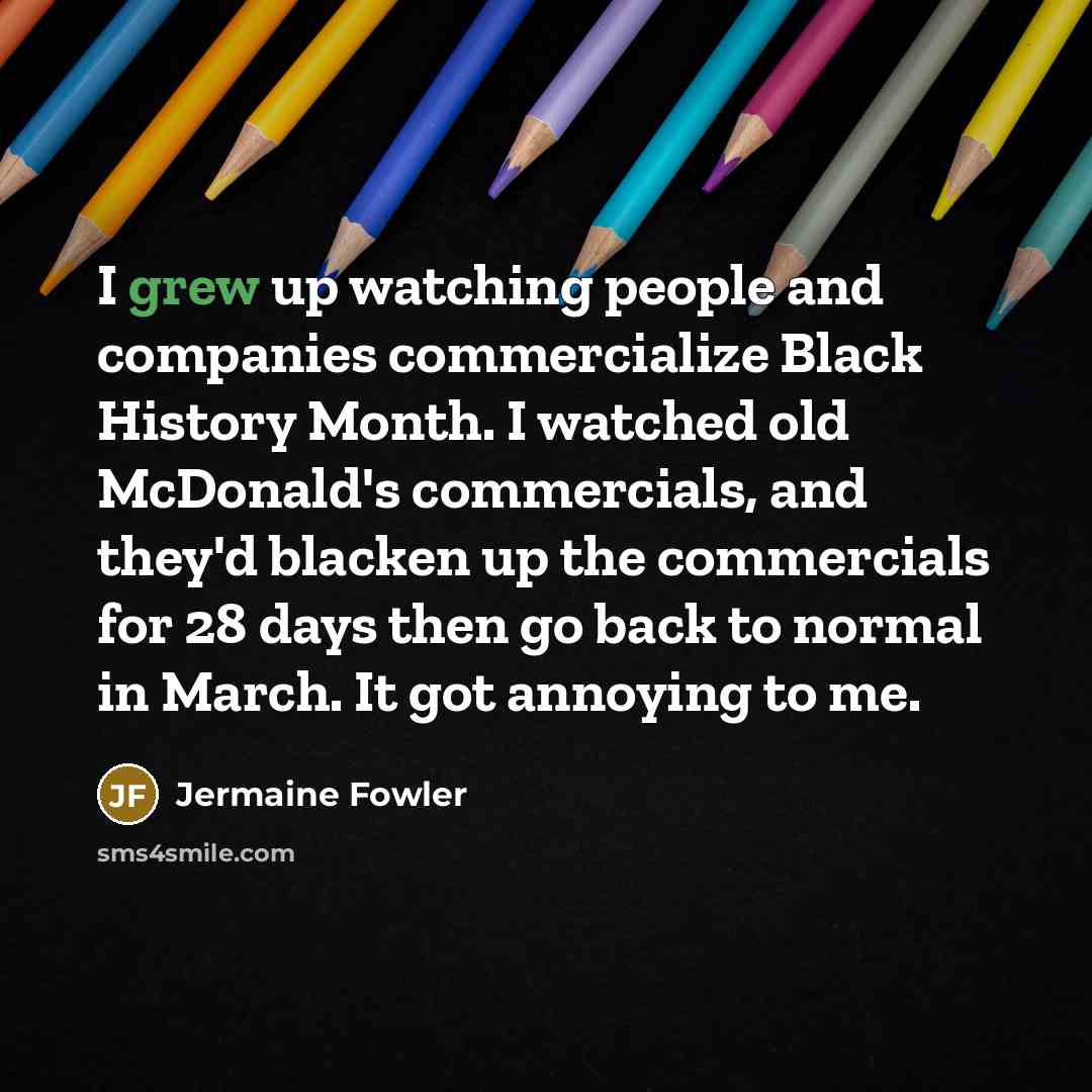 “I grew up watching people and companies commercialize Black History…” quote by Jermaine Fowler
