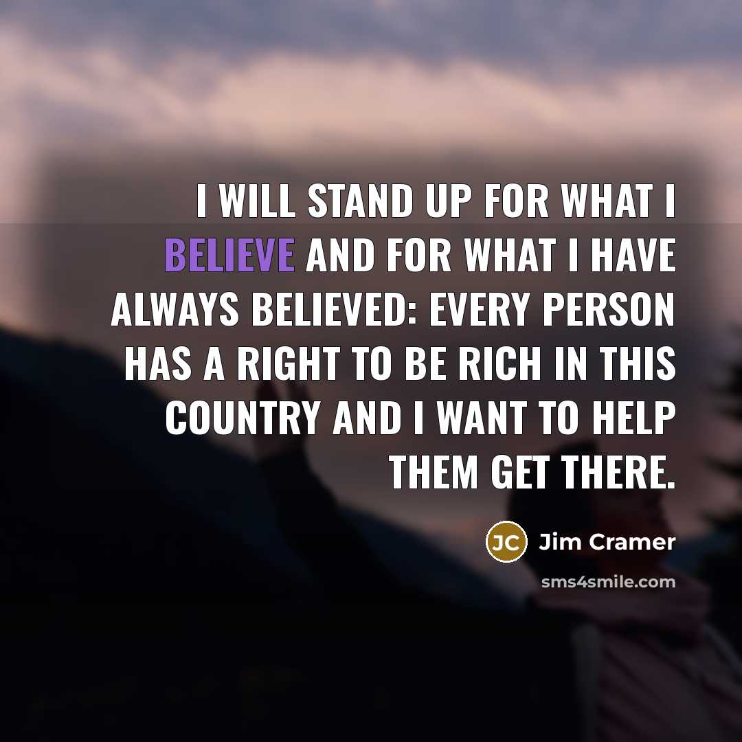 “I will stand up for what I believe and for…” quote by Jim Cramer