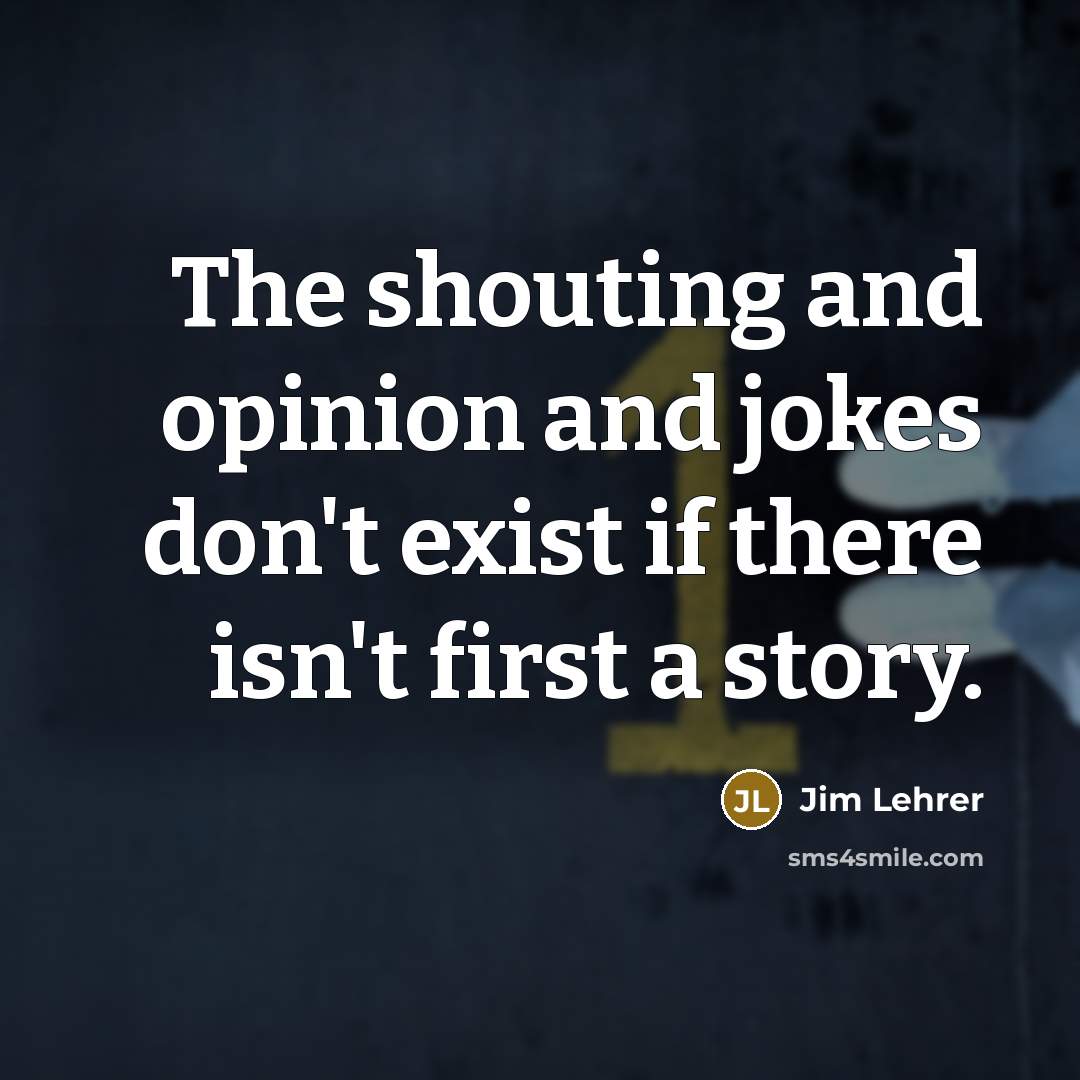 “The shouting and opinion and jokes don't exist if there…” quote by Jim Lehrer