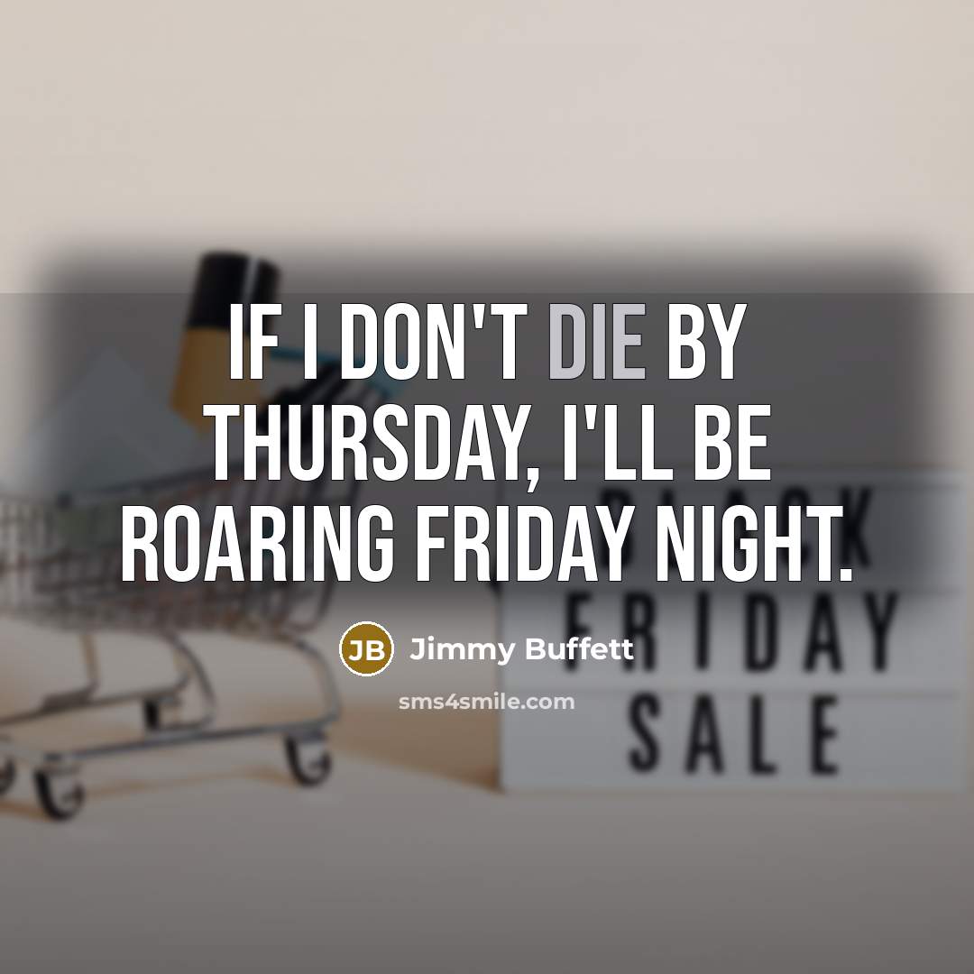 “If I don't die by Thursday, I'll be roaring Friday…” quote by Jimmy Buffett