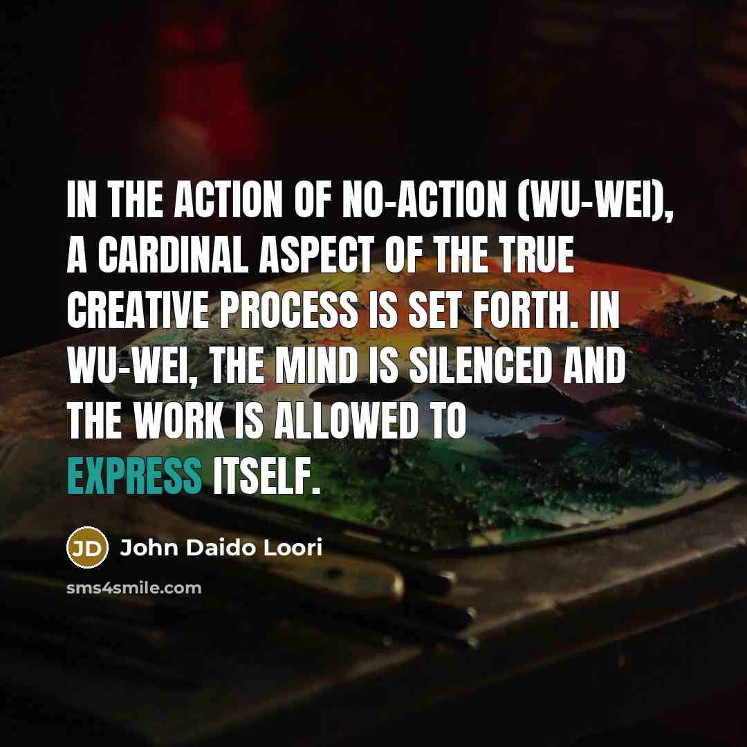“In the action of no-action (wu-wei), a cardinal aspect of…” quote by John Daido Loori