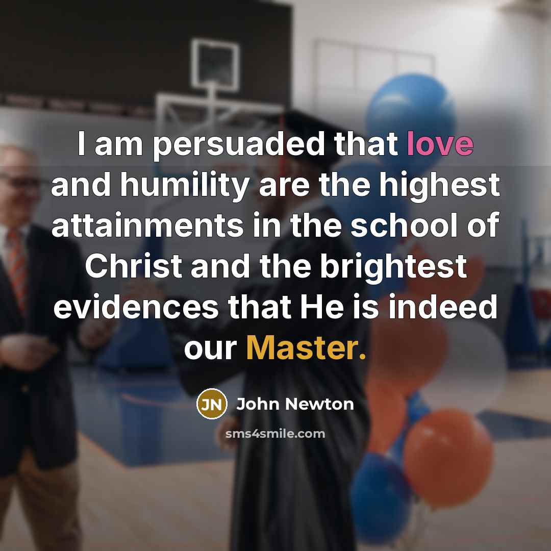 “I am persuaded that love and humility are the highest…” quote by John Newton