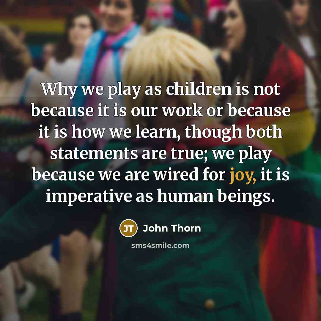 “Why we play as children is not because it is…” quote by John Thorn