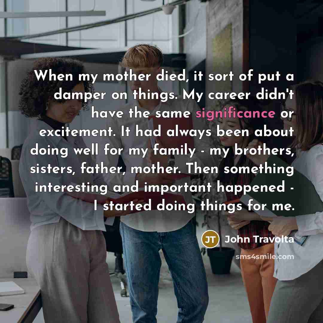 “When my mother died, it sort of put a damper…” quote by John Travolta