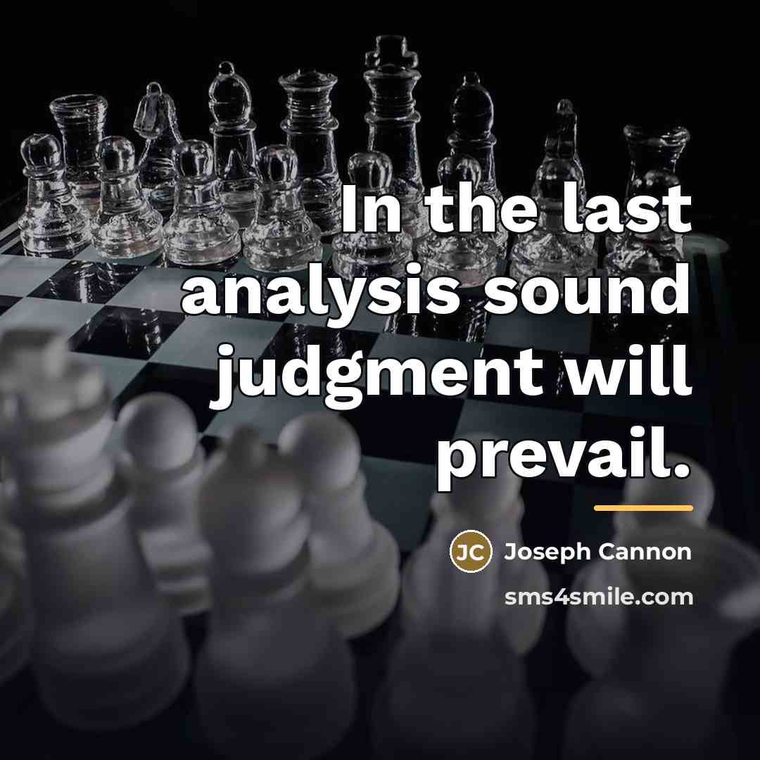 “In the last analysis sound judgment will prevail.…” quote by Joseph Cannon