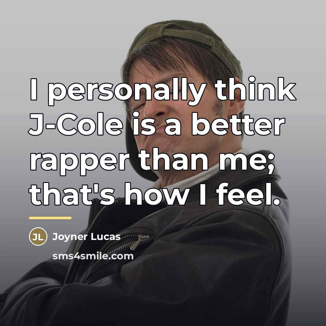 “I personally think J-Cole is a better rapper than me;…” quote by Joyner Lucas