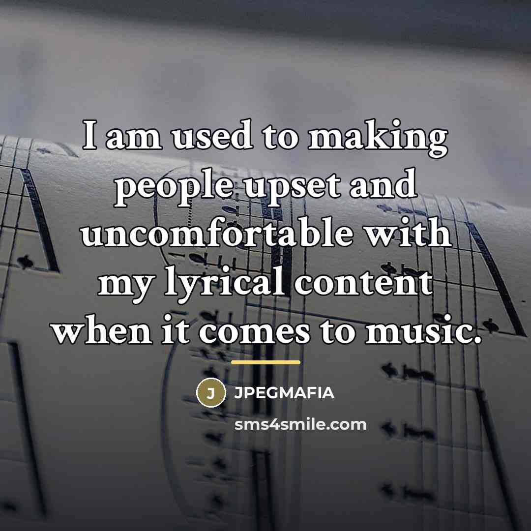 “I am used to making people upset and uncomfortable with…” quote by JPEGMAFIA