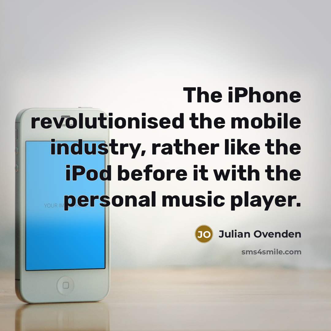 “The iPhone revolutionised the mobile industry, rather like the iPod…” quote by Julian Ovenden