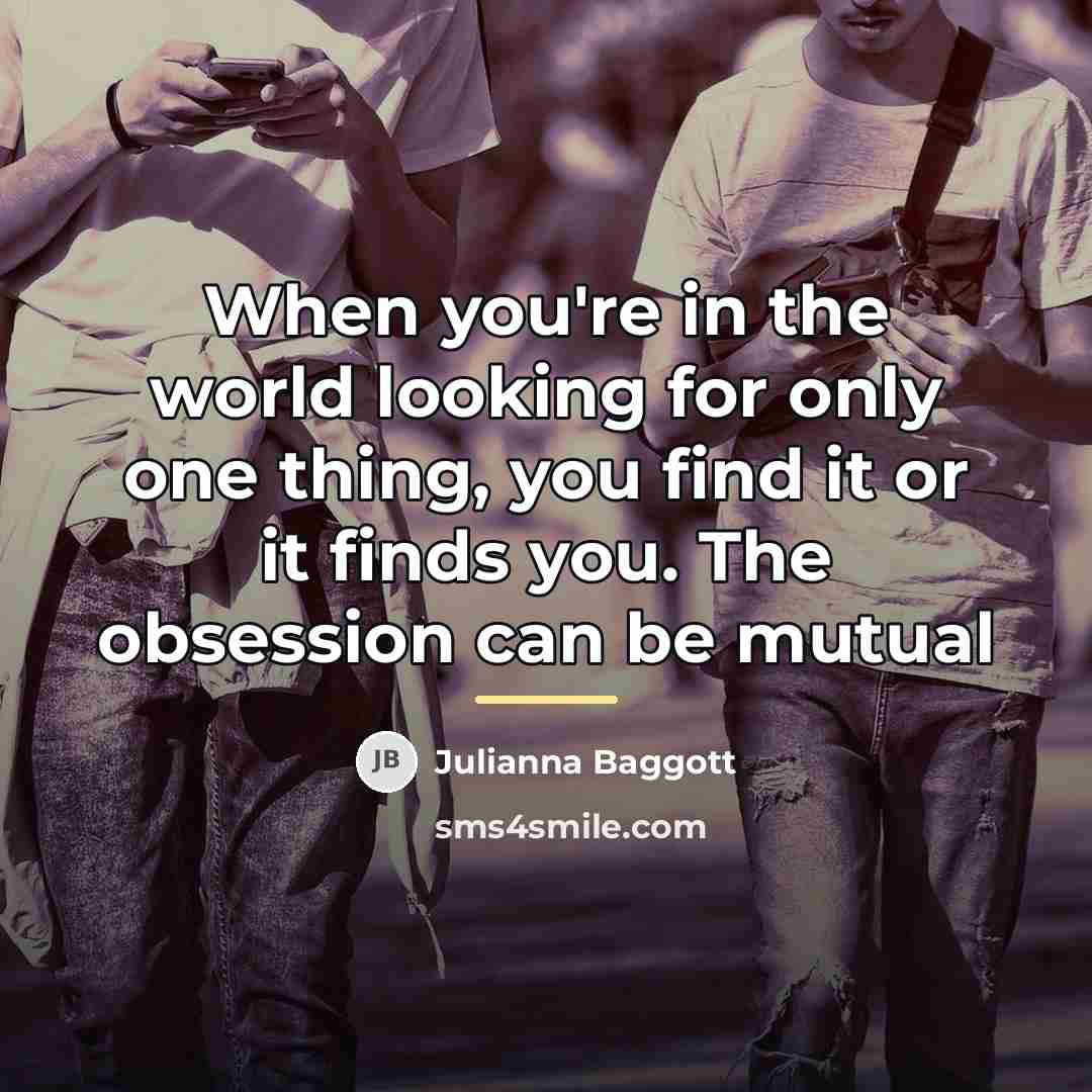 “When you're in the world looking for only one thing,…” quote by Julianna Baggott