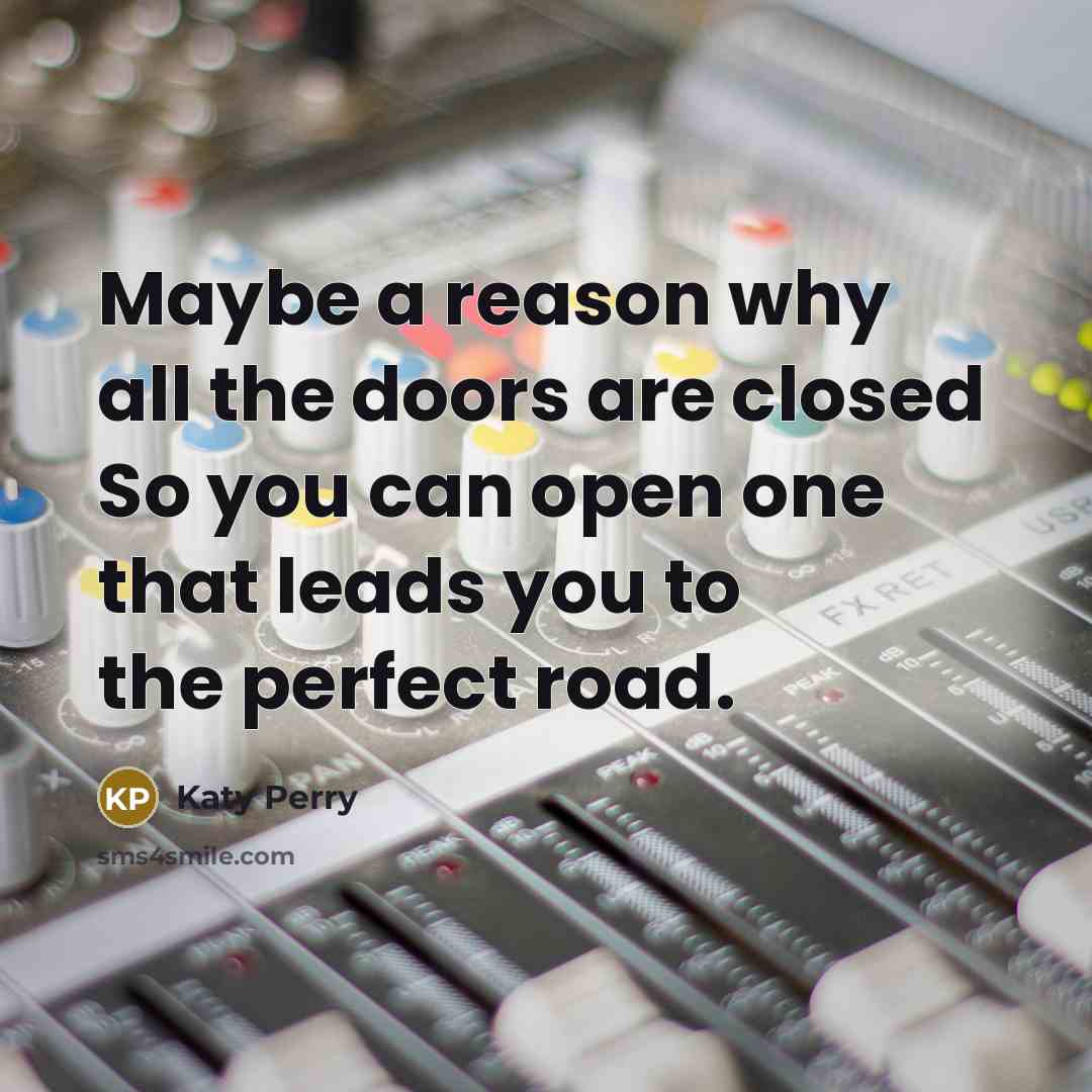 “Maybe a reason why all the doors are closed So…” quote by Katy Perry