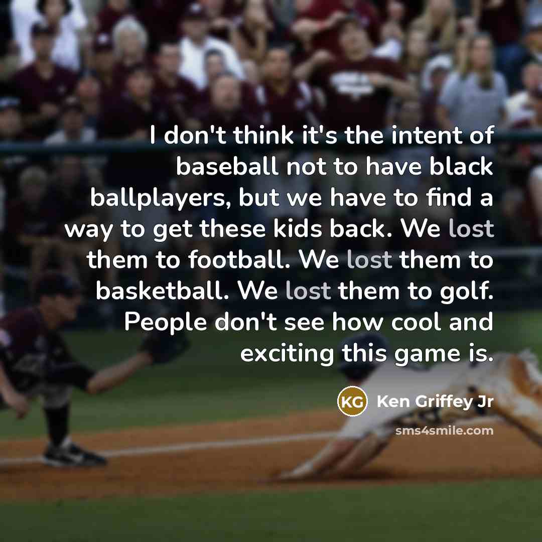 “I don't think it's the intent of baseball not to…” quote by Ken Griffey Jr