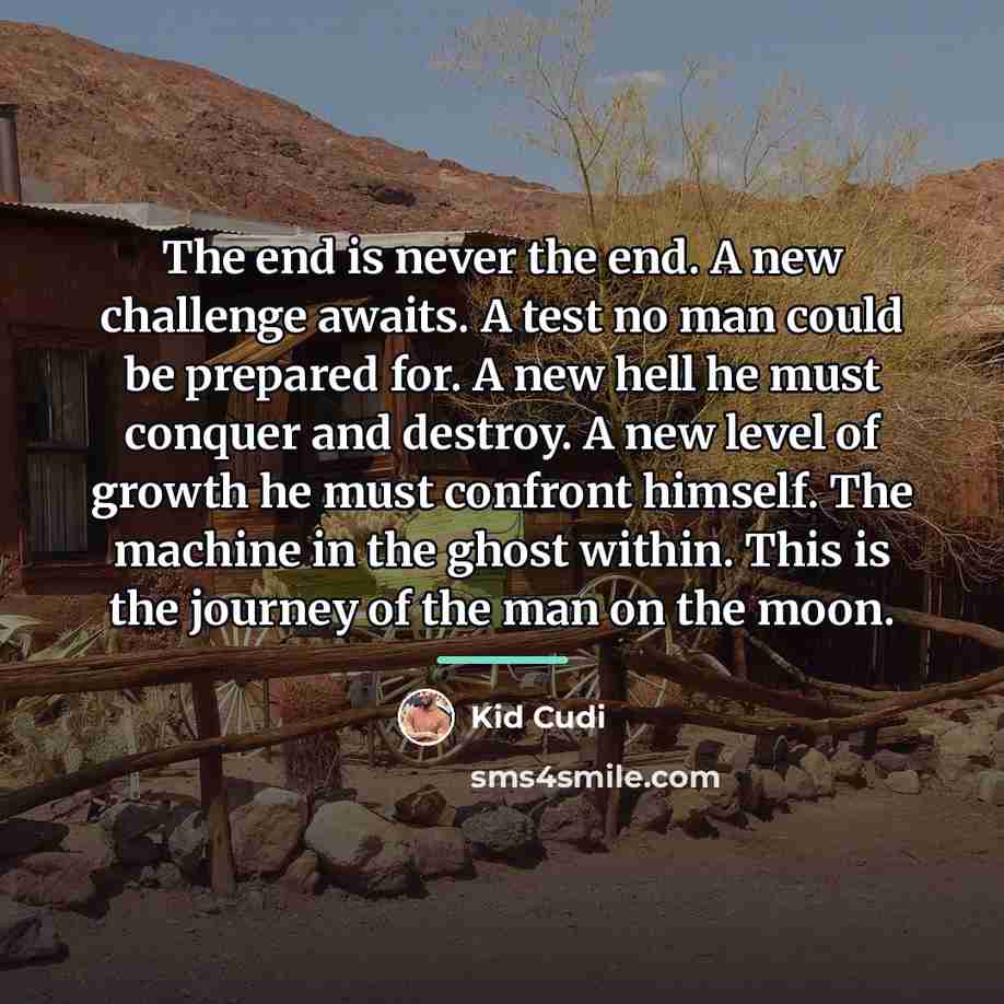 “The end is never the end. A new challenge awaits.…” quote by Kid Cudi