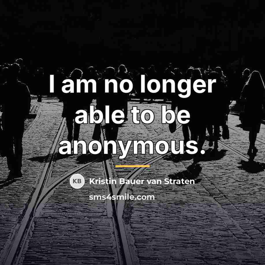 “I am no longer able to be anonymous.…” quote by Kristin Bauer van Straten