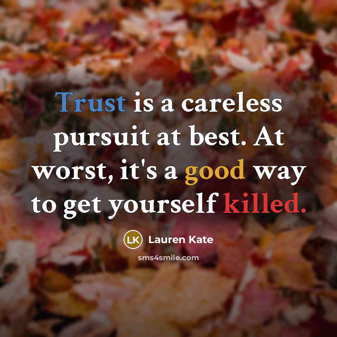 “Trust is a careless pursuit at best. At worst, it's…” quote by Lauren Kate