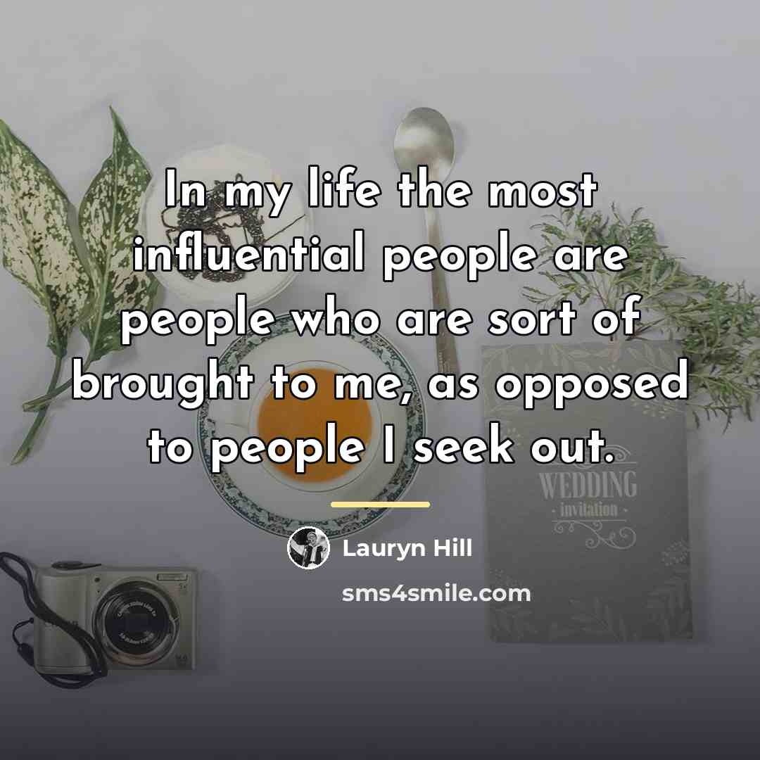 “In my life the most influential people are people who…” quote by Lauryn Hill