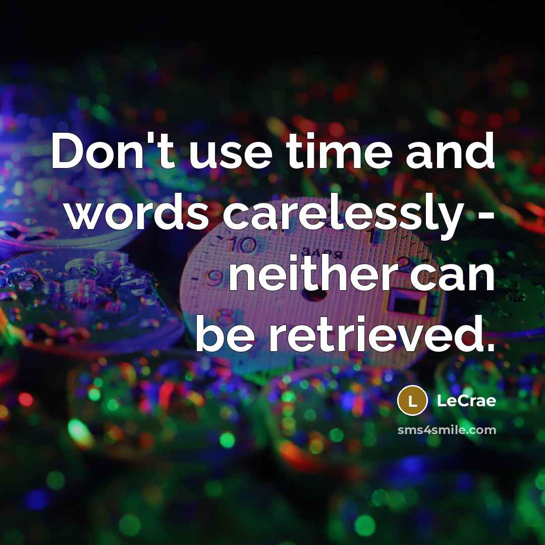 “Don't use time and words carelessly - neither can be…” quote by LeCrae