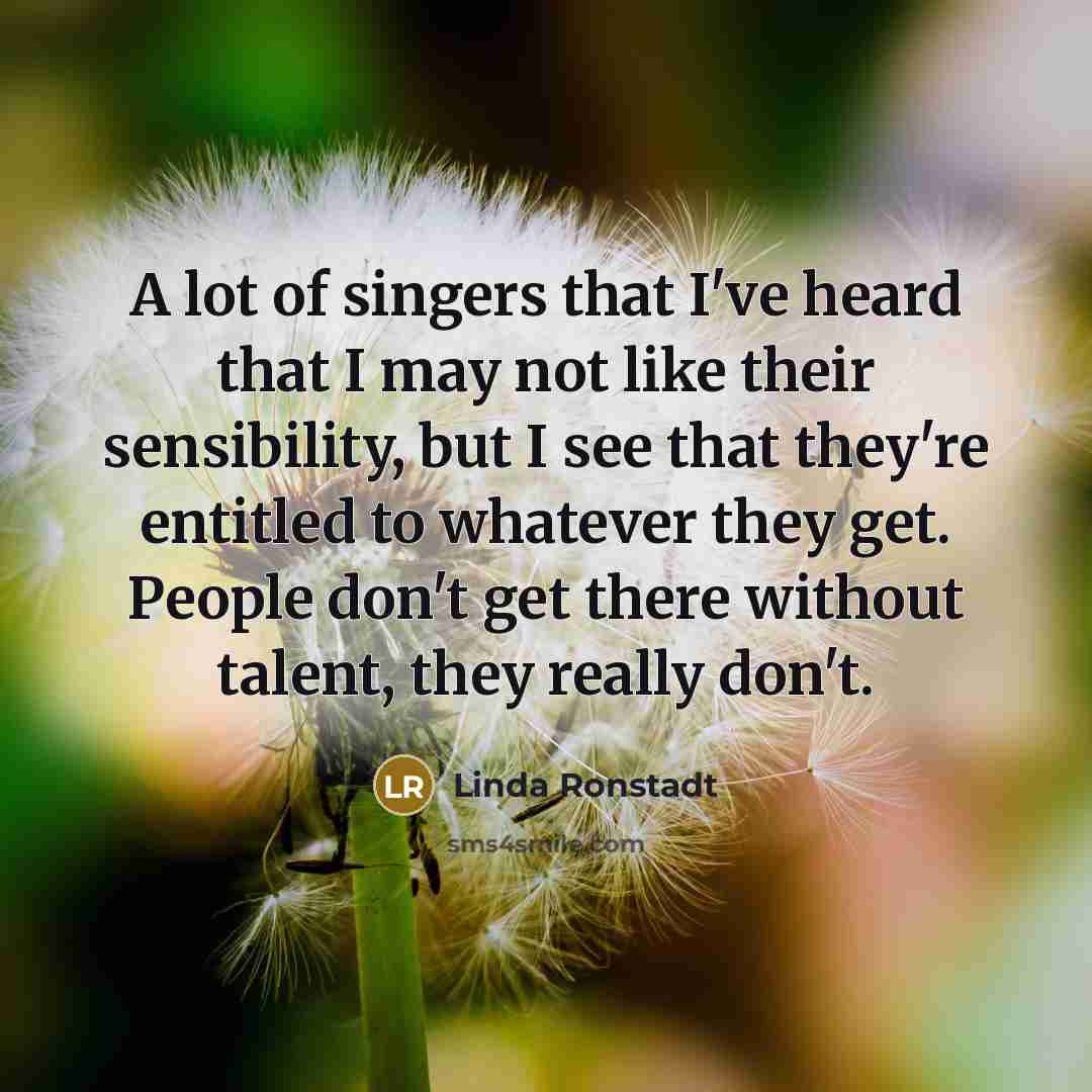 “A lot of singers that I've heard that I may…” quote by Linda Ronstadt