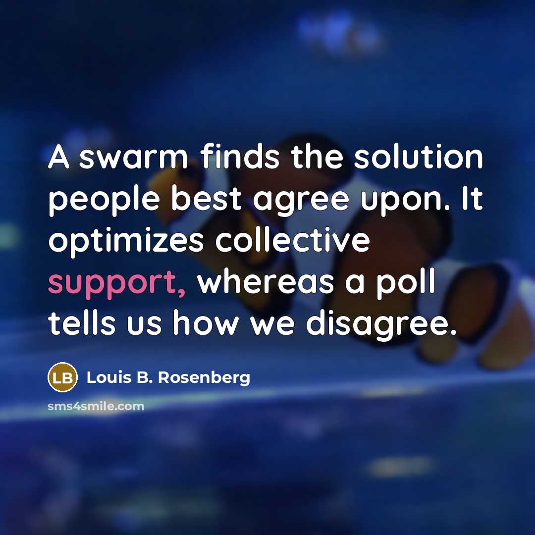 “A swarm finds the solution people best agree upon. It…” quote by Louis B. Rosenberg