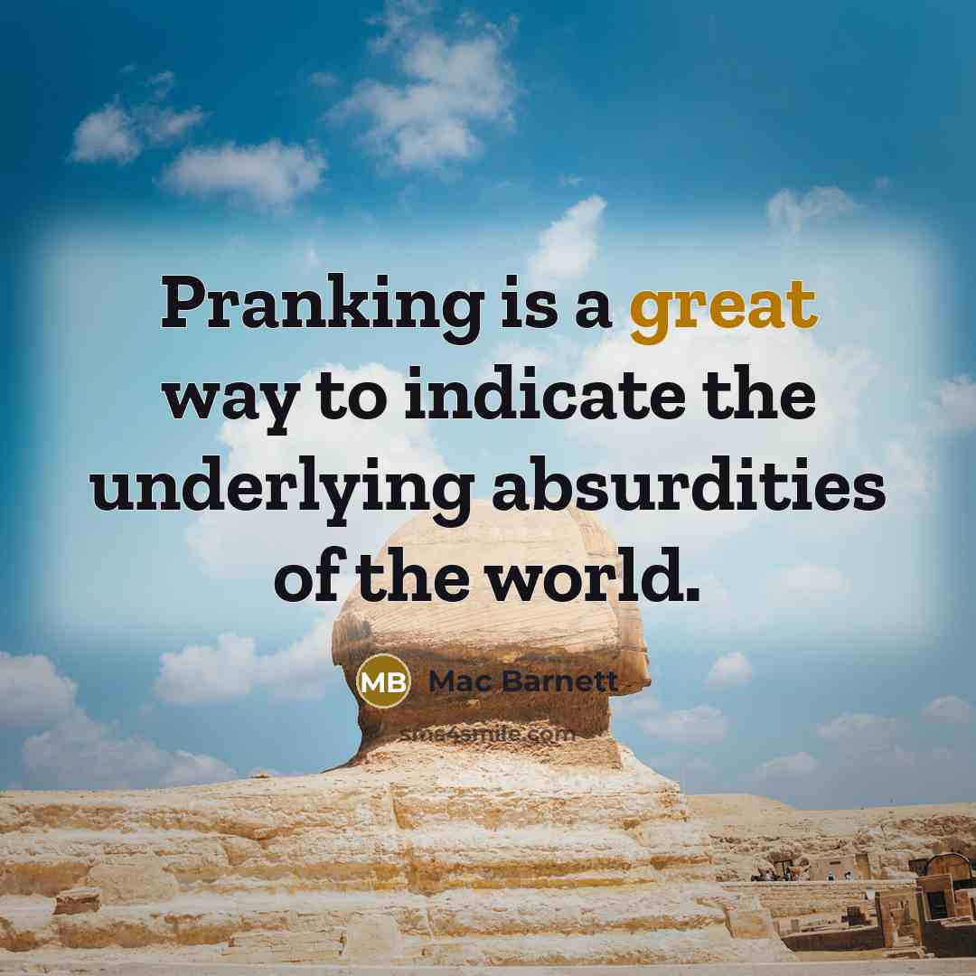 “Pranking is a great way to indicate the underlying absurdities…” quote by Mac Barnett