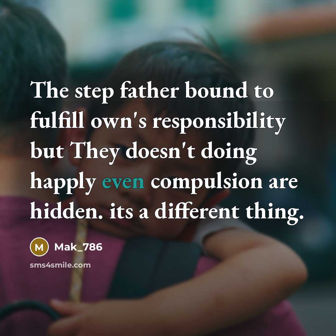 “The step father bound to fulfill own's responsibility but They…” quote by Mak_786