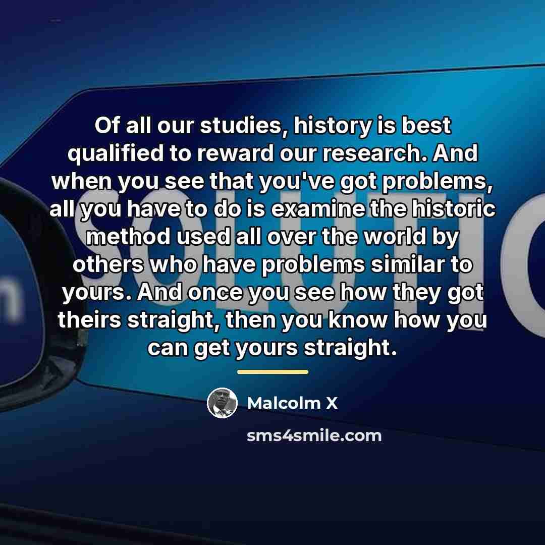 “Of all our studies, history is best qualified to reward…” quote by Malcolm X
