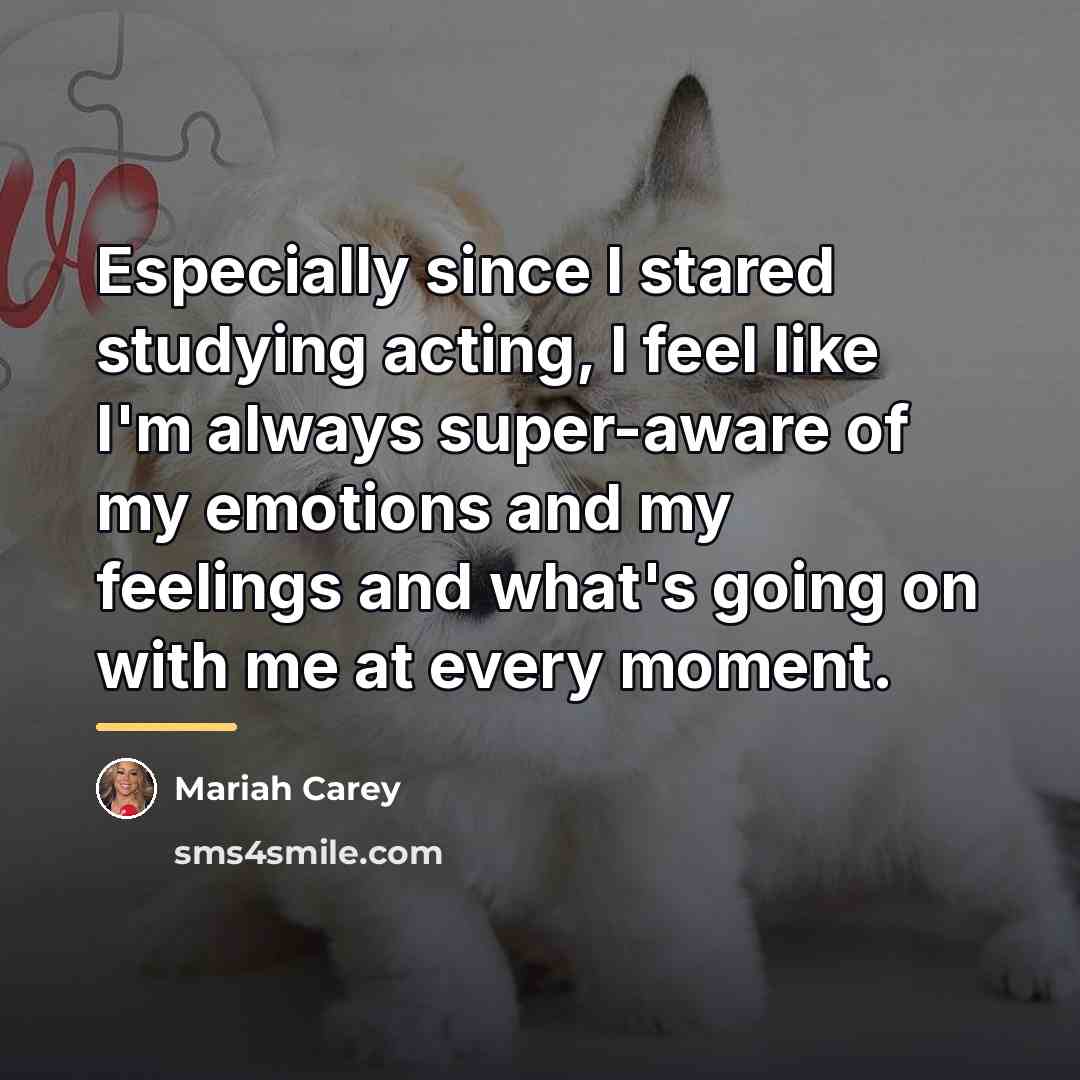 “Especially since I stared studying acting, I feel like I'm…” quote by Mariah Carey