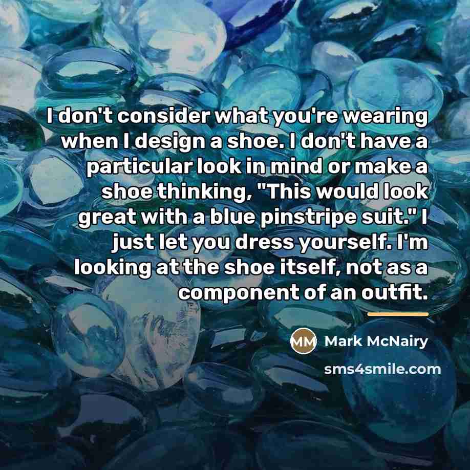 “I don't consider what you're wearing when I design a…” quote by Mark McNairy
