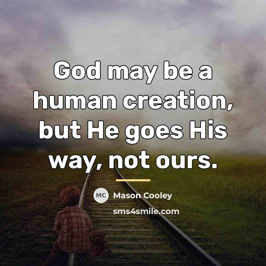 “God may be a human creation, but He goes His…” quote by Mason Cooley