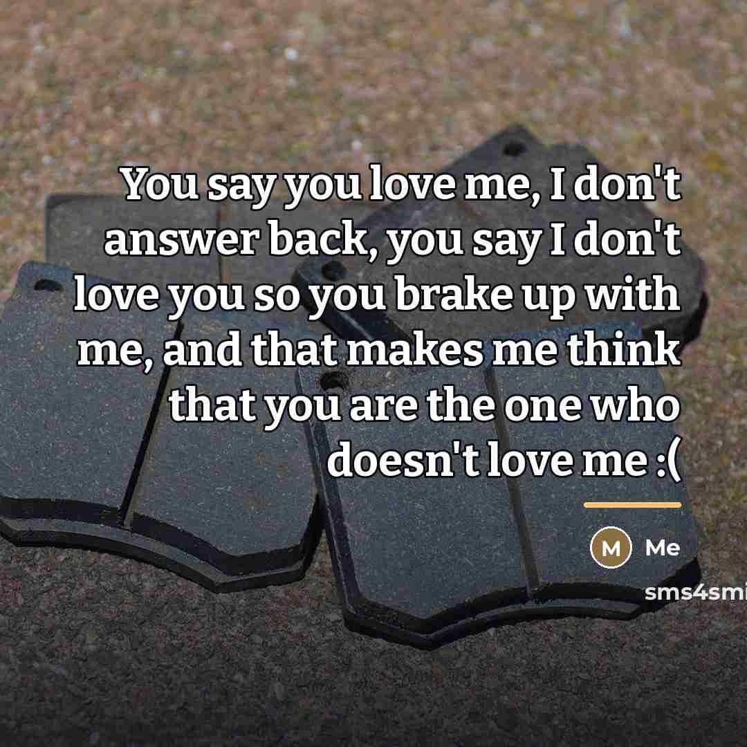 “You say you love me, I don't answer back, you…” quote by Me