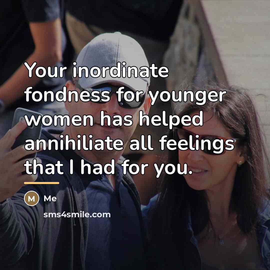 “Your inordinate fondness for younger women has helped annihiliate all…” quote by Me