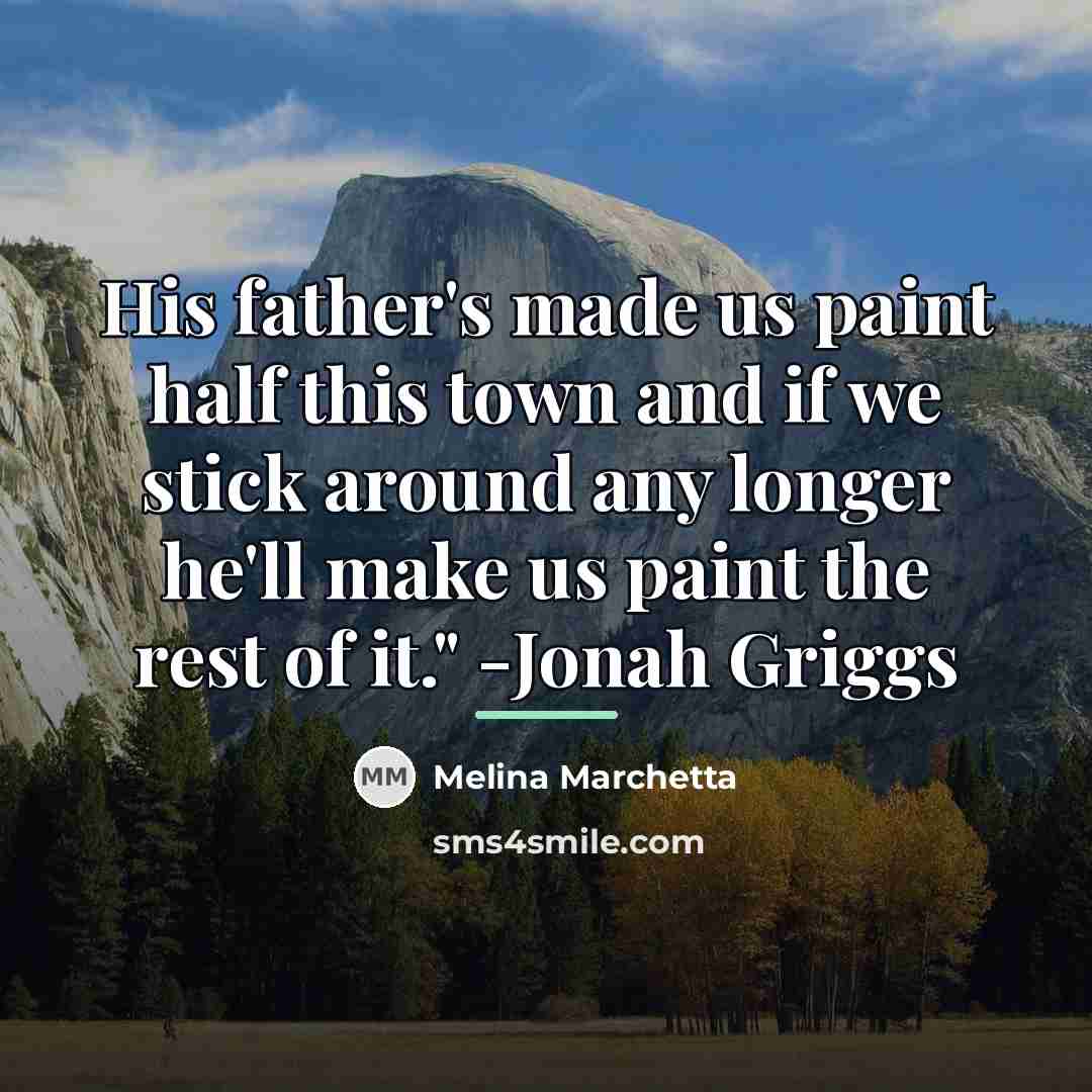 “His father's made us paint half this town and if…” quote by Melina Marchetta