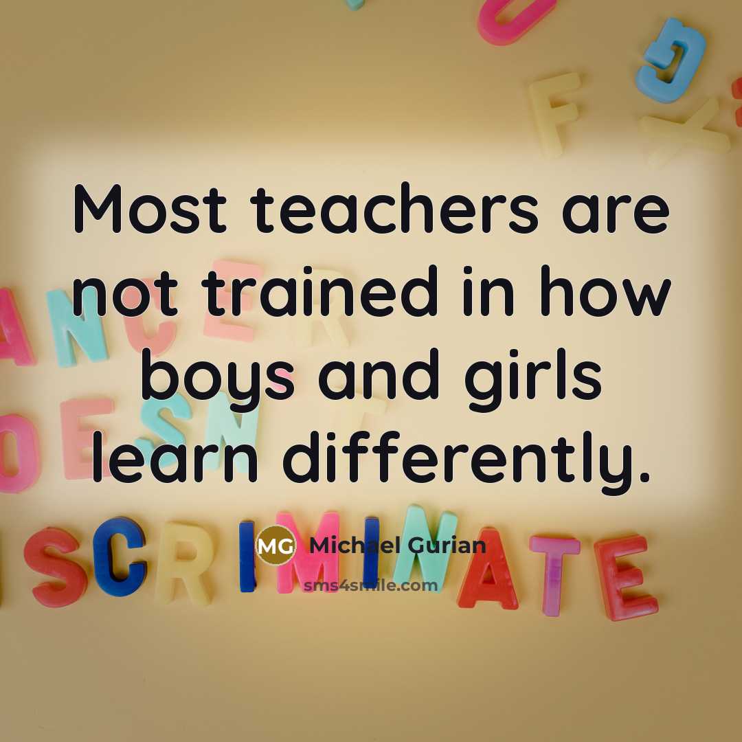 “Most teachers are not trained in how boys and girls…” quote by Michael Gurian