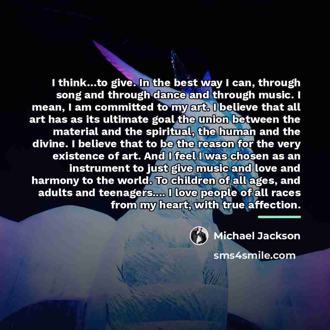 “I think…to give. In the best way I can, through…” quote by Michael Jackson