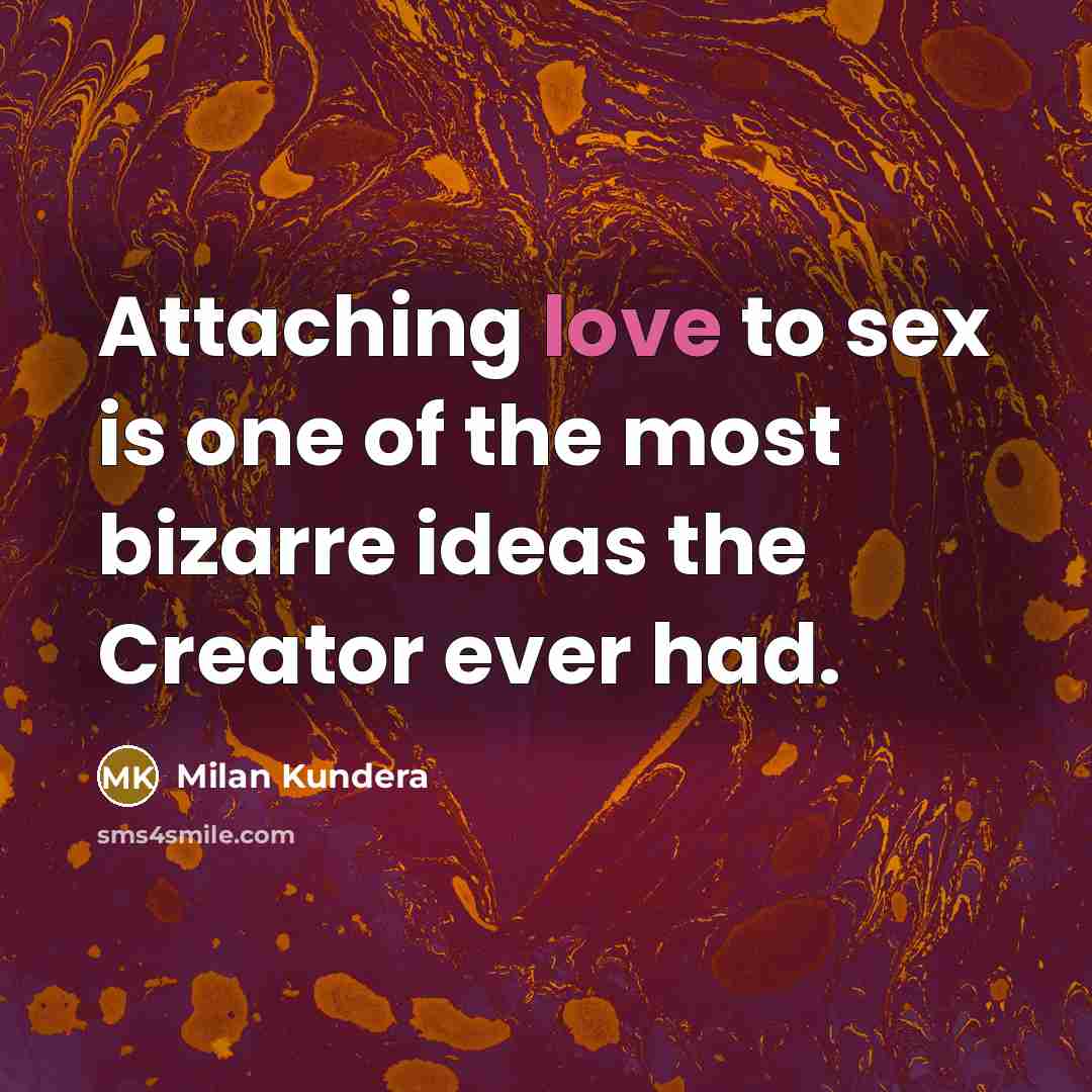 “Attaching love to sex is one of the most bizarre…” quote by Milan Kundera