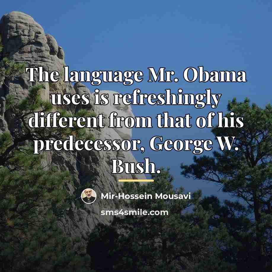 “The language Mr. Obama uses is refreshingly different from that…” quote by Mir-Hossein Mousavi