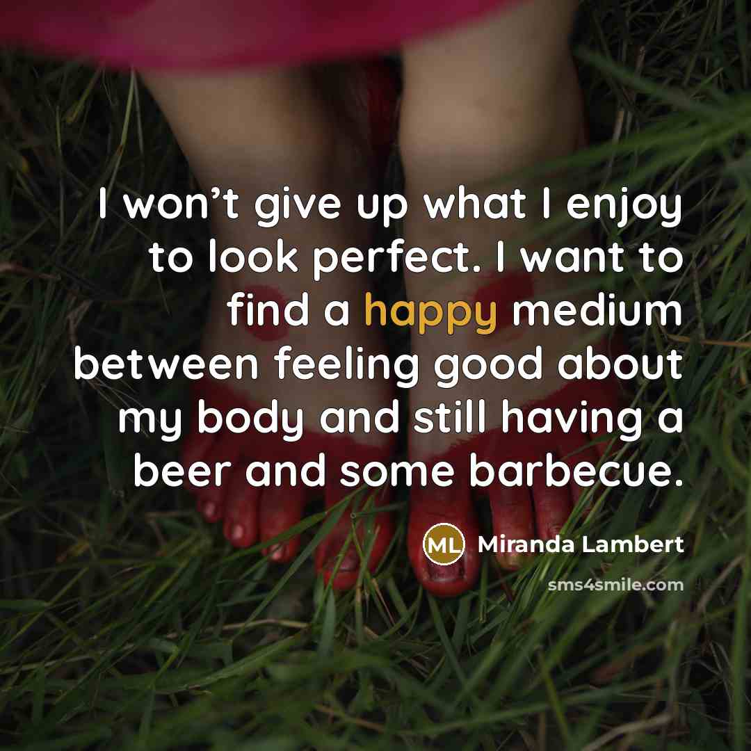 “I won’t give up what I enjoy to look perfect.…” quote by Miranda Lambert