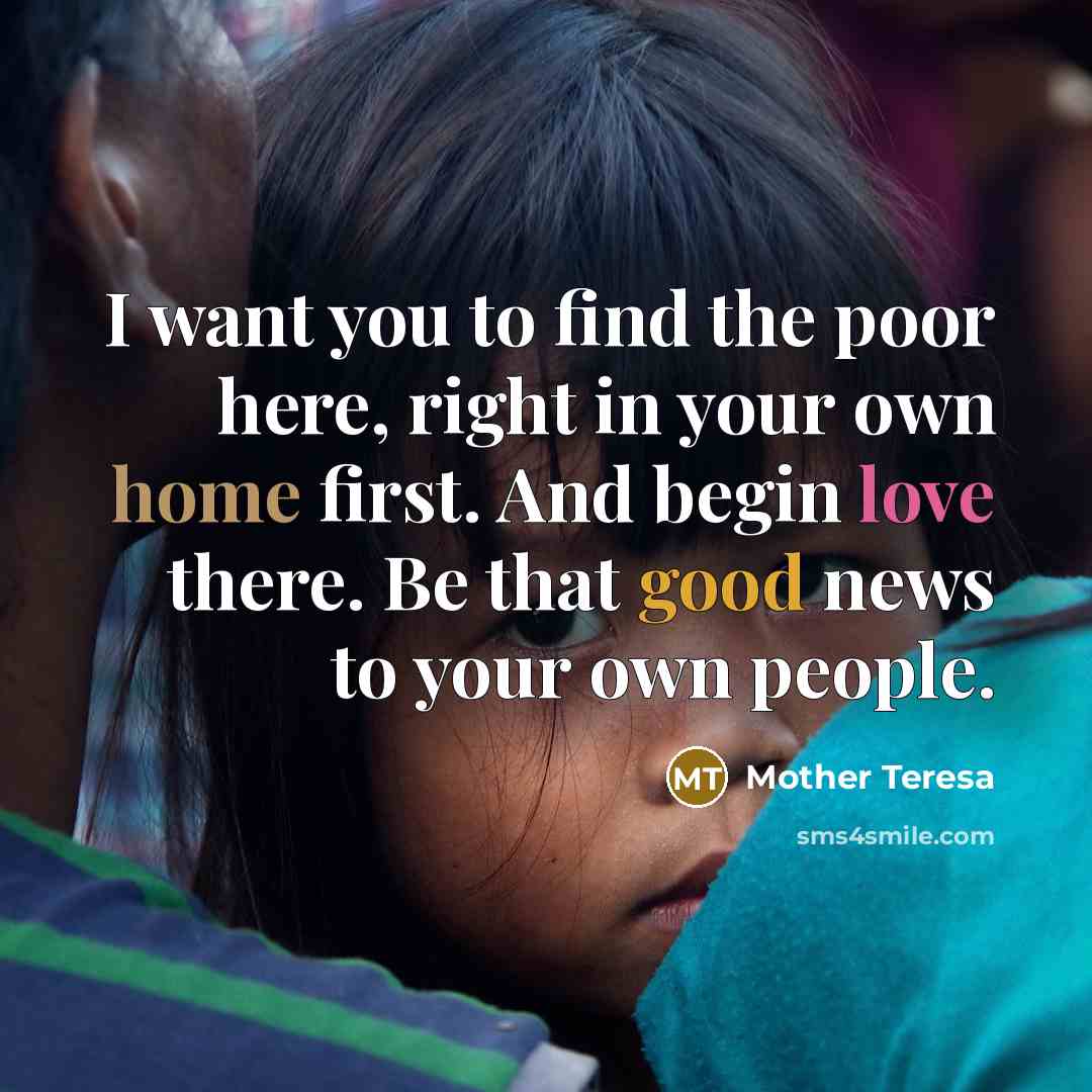 “I want you to find the poor here, right in…” quote by Mother Teresa