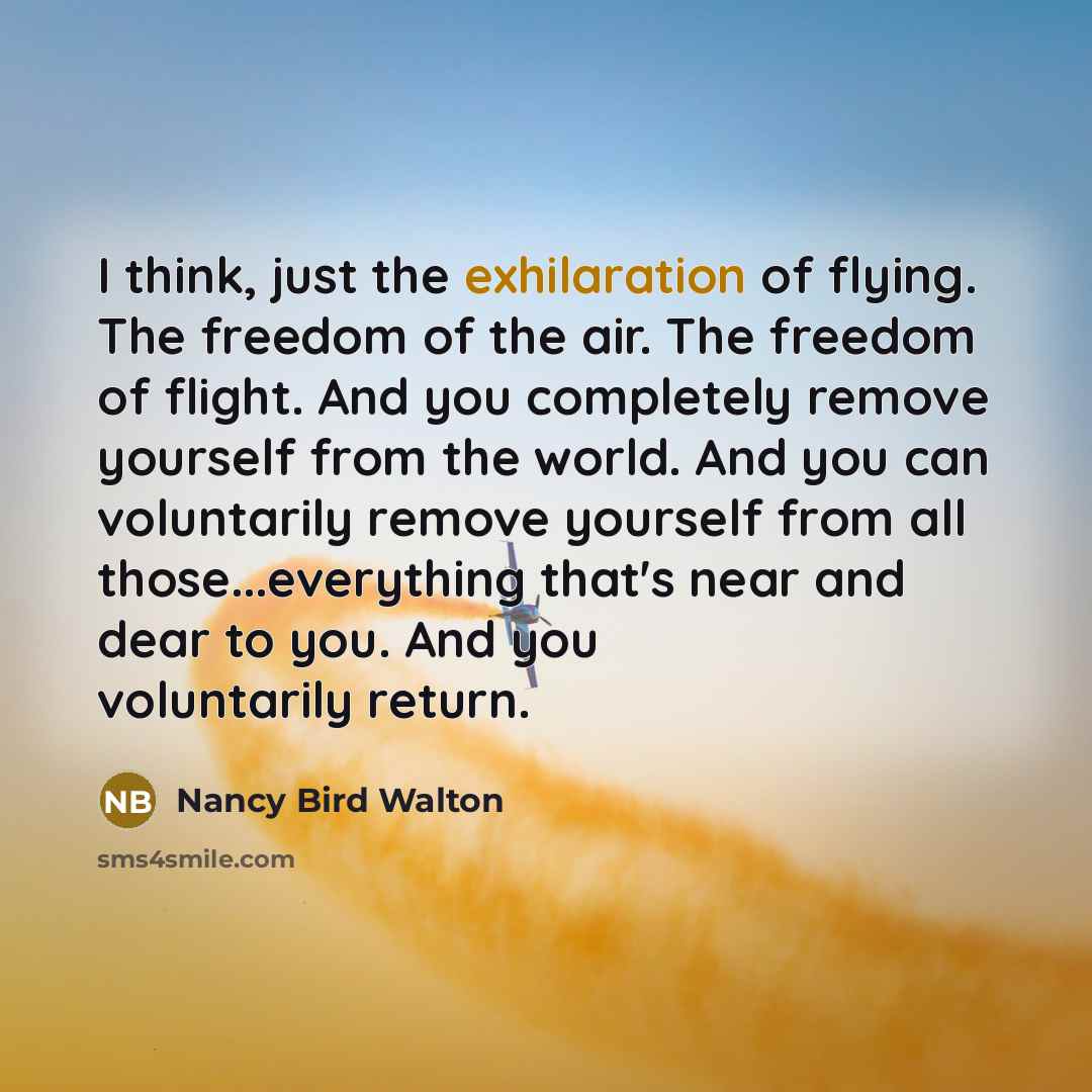 “I think, just the exhilaration of flying. The freedom of…” quote by Nancy Bird Walton