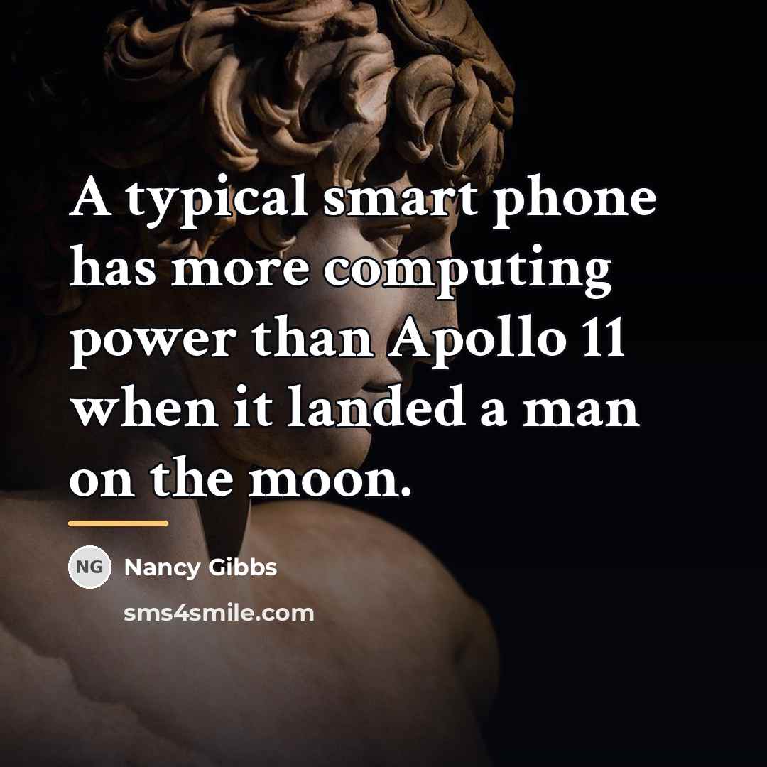 “A typical smart phone has more computing power than Apollo…” quote by Nancy Gibbs