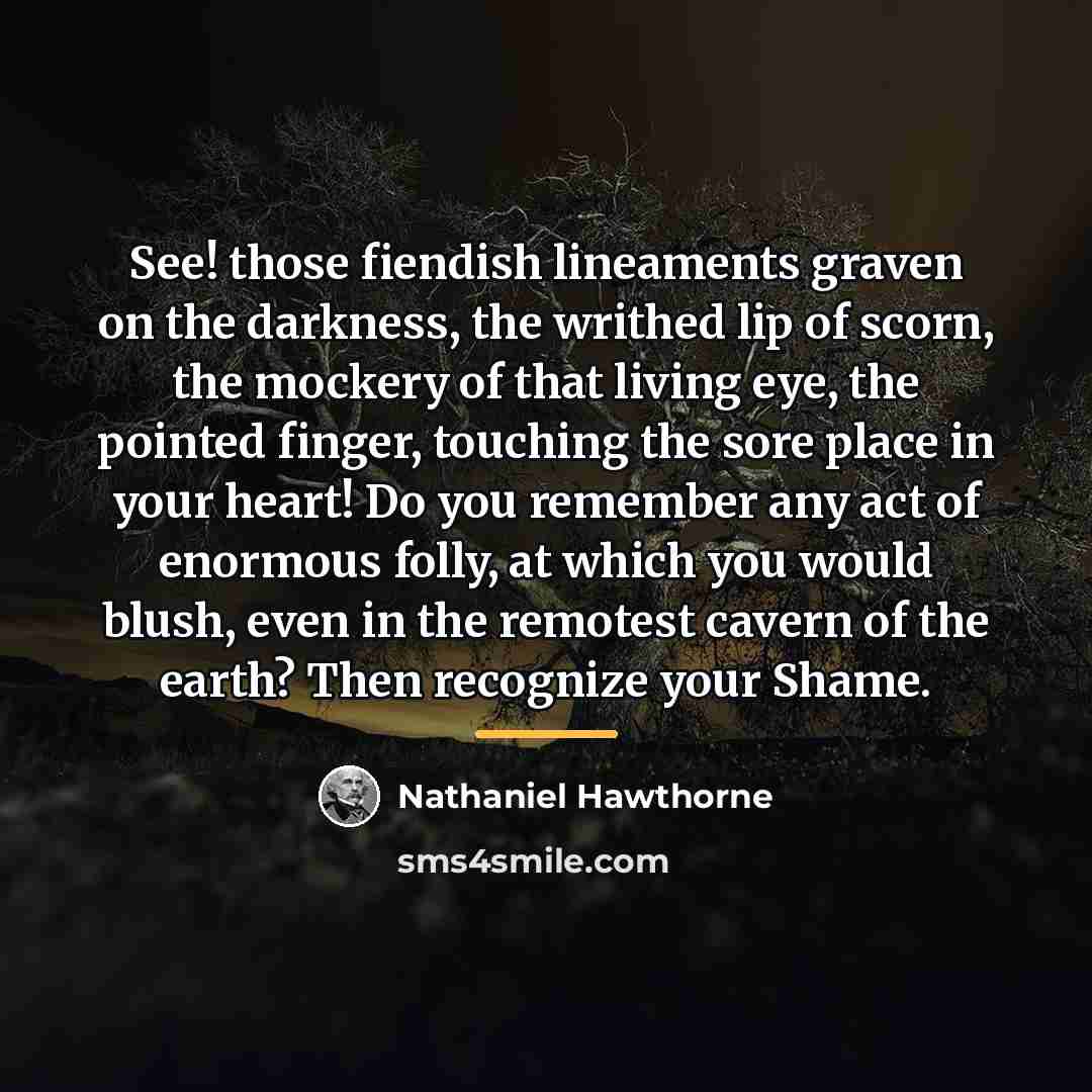 “See! those fiendish lineaments graven on the darkness, the writhed…” quote by Nathaniel Hawthorne