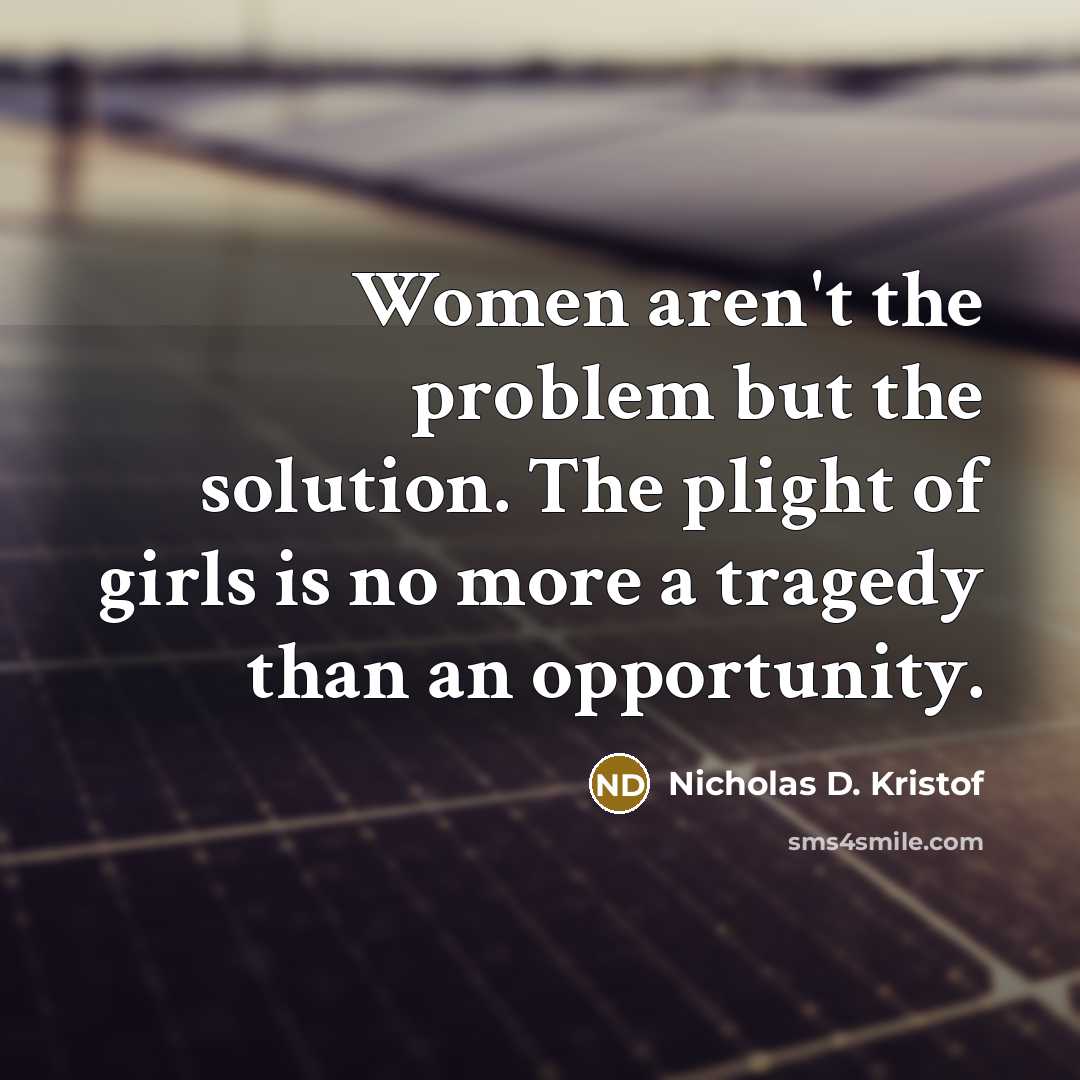 “Women aren't the problem but the solution. The plight of…” quote by Nicholas D. Kristof