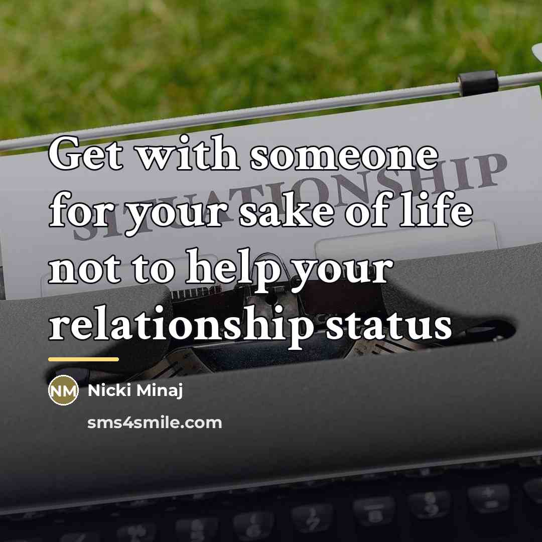 “Get with someone for your sake of life not to…” quote by Nicki Minaj