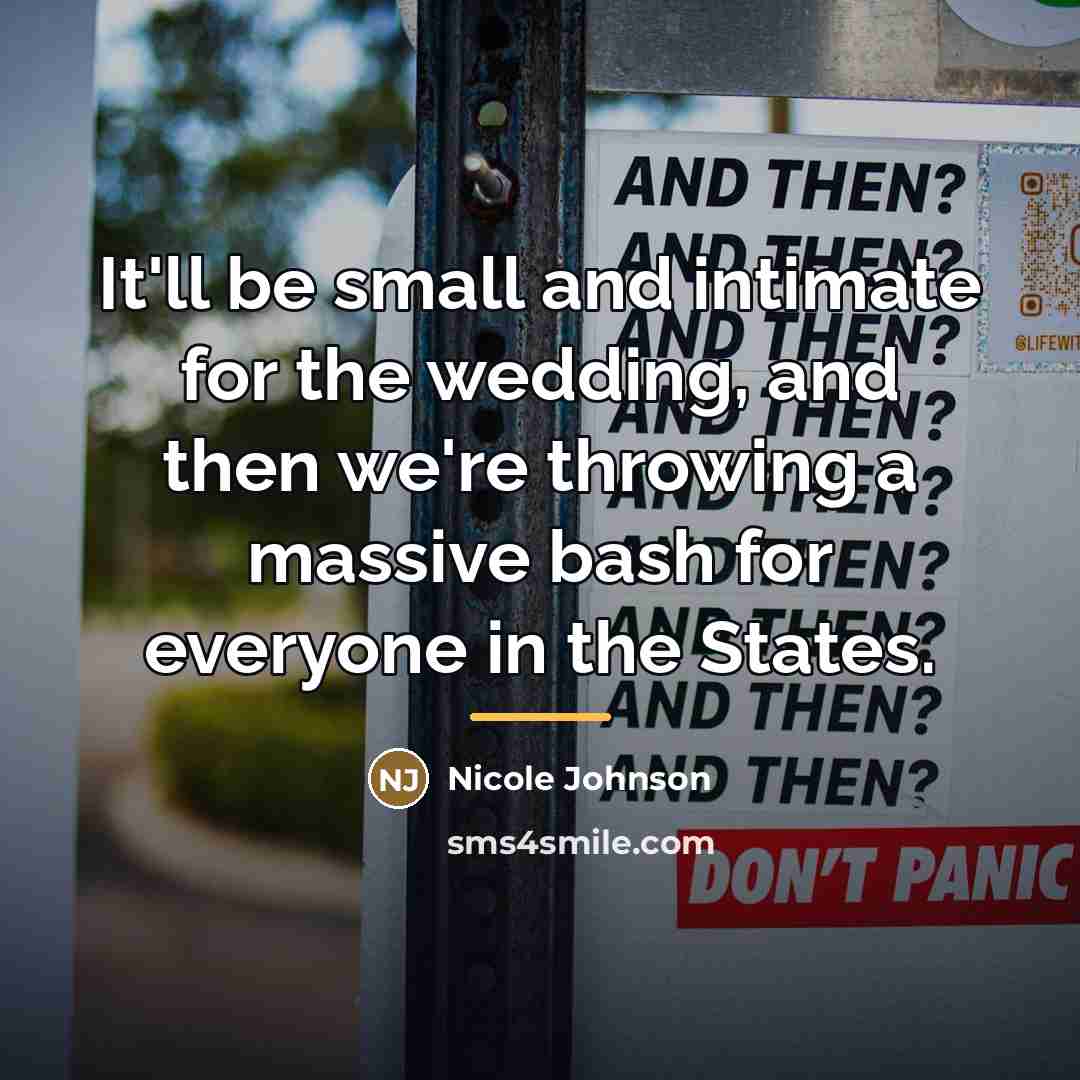 “It'll be small and intimate for the wedding, and then…” quote by Nicole Johnson