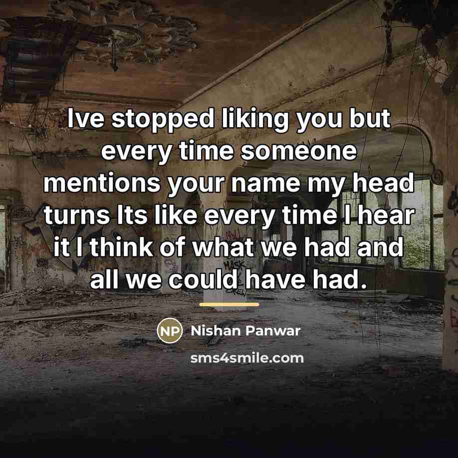 “Ive stopped liking you but every time someone mentions your…” quote by Nishan Panwar