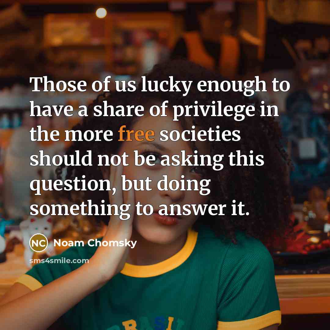 “Those of us lucky enough to have a share of…” quote by Noam Chomsky